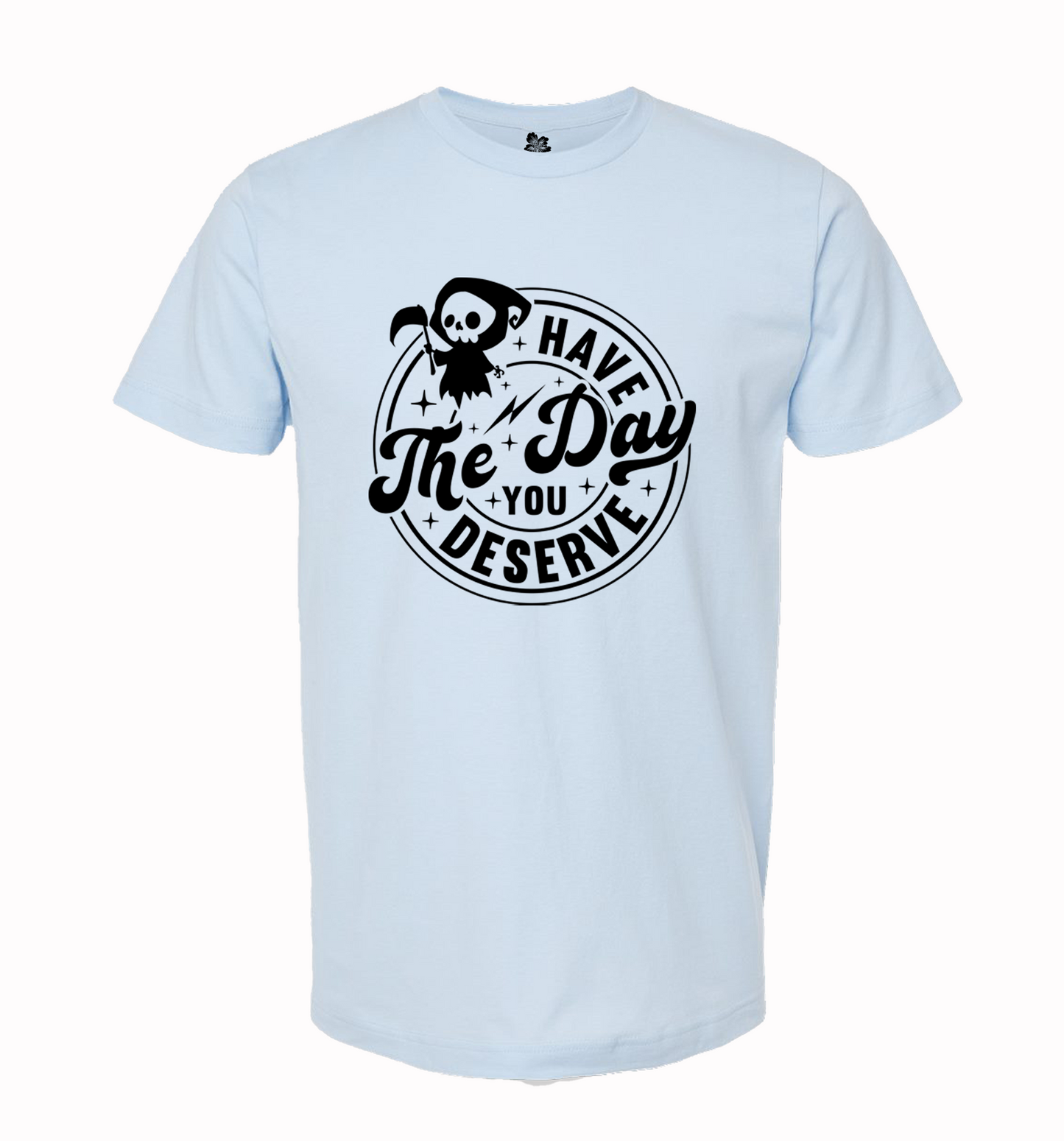 Have The Day You Deserve w/Chibi Grim Reaper T-Shirt, Chibi Tee, Have The Day Shirt