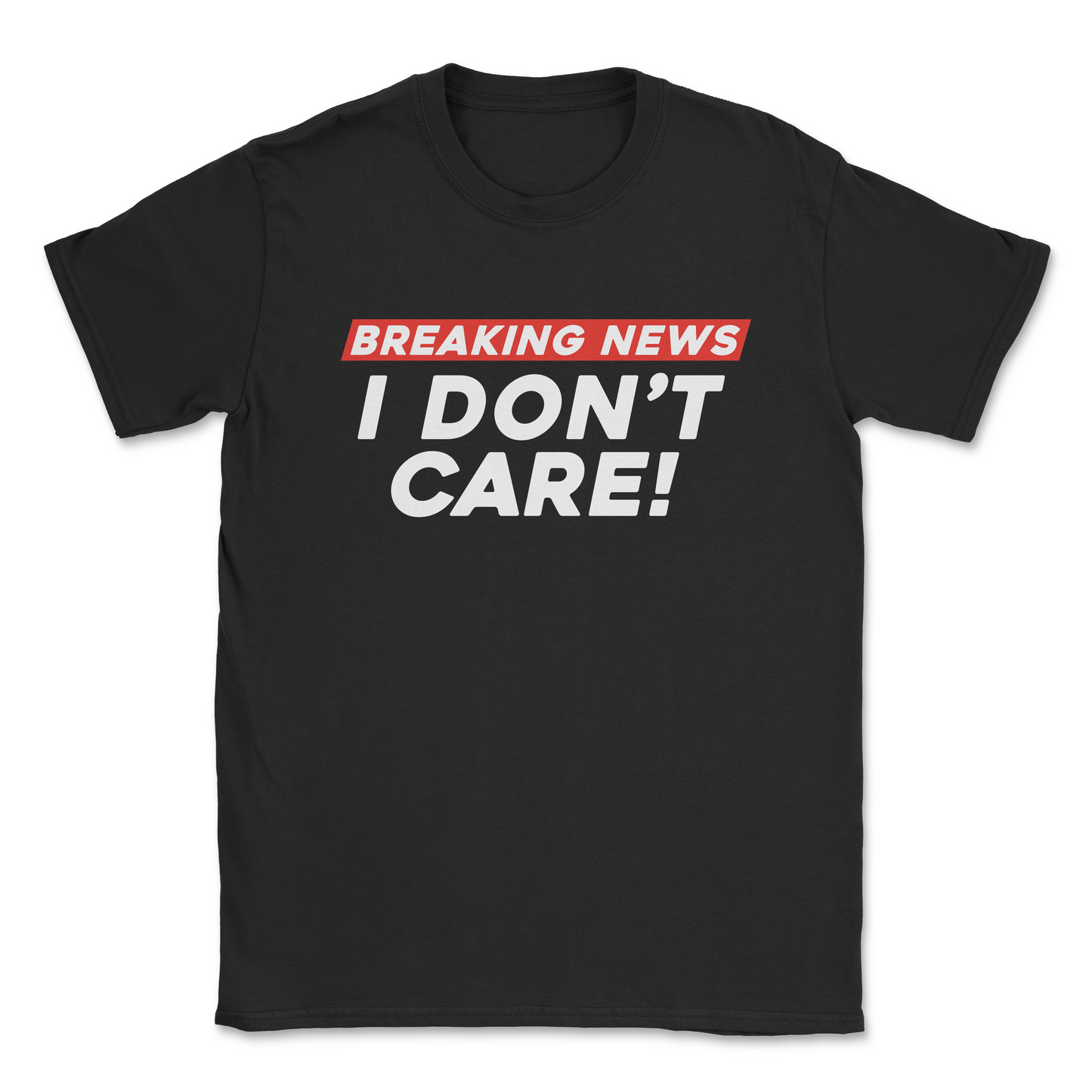 Graphic T-Shirt – BREAKING NEWS - I DONT CARE | Softstyle Unisex Tee| Made in the USA