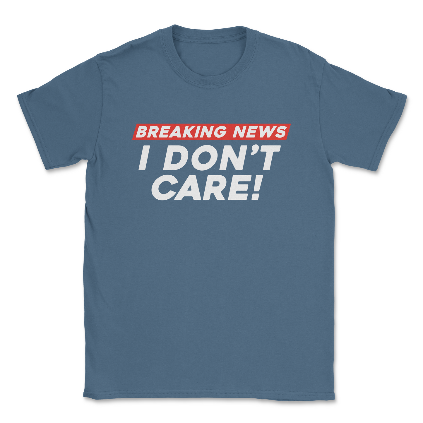 Graphic T-Shirt – BREAKING NEWS - I DONT CARE | Softstyle Unisex Tee| Made in the USA