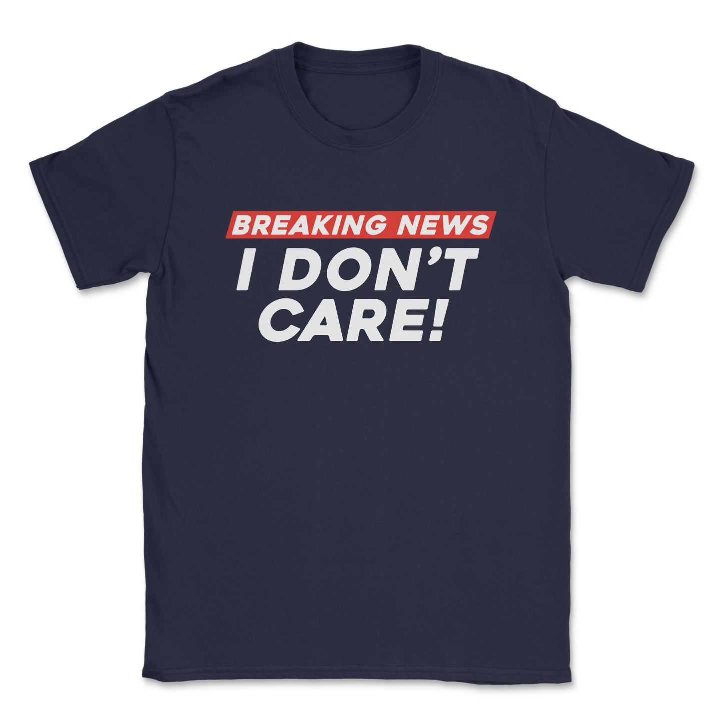 Graphic T-Shirt – BREAKING NEWS - I DONT CARE | Softstyle Unisex Tee| Made in the USA