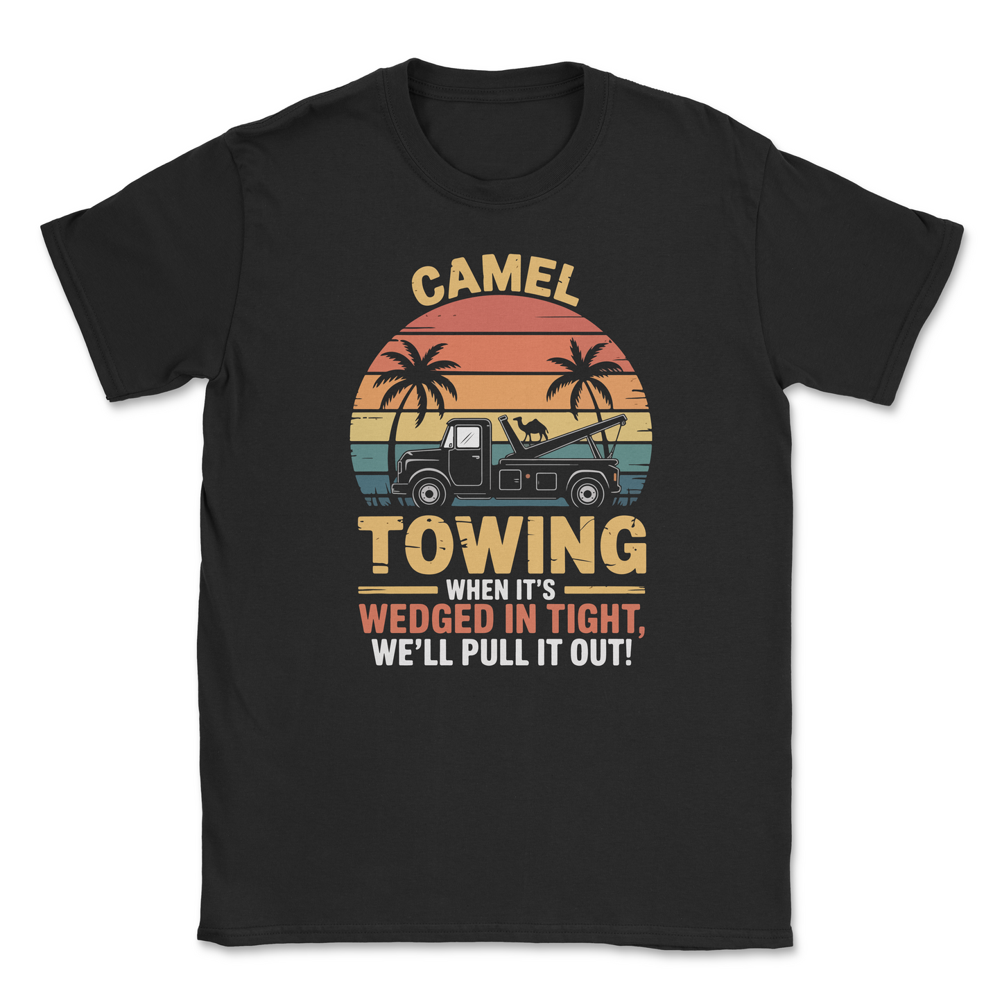Graphic T-Shirt – CAMEL TOWING - When it's wedged in tight, we'll get it out| Made in the USA