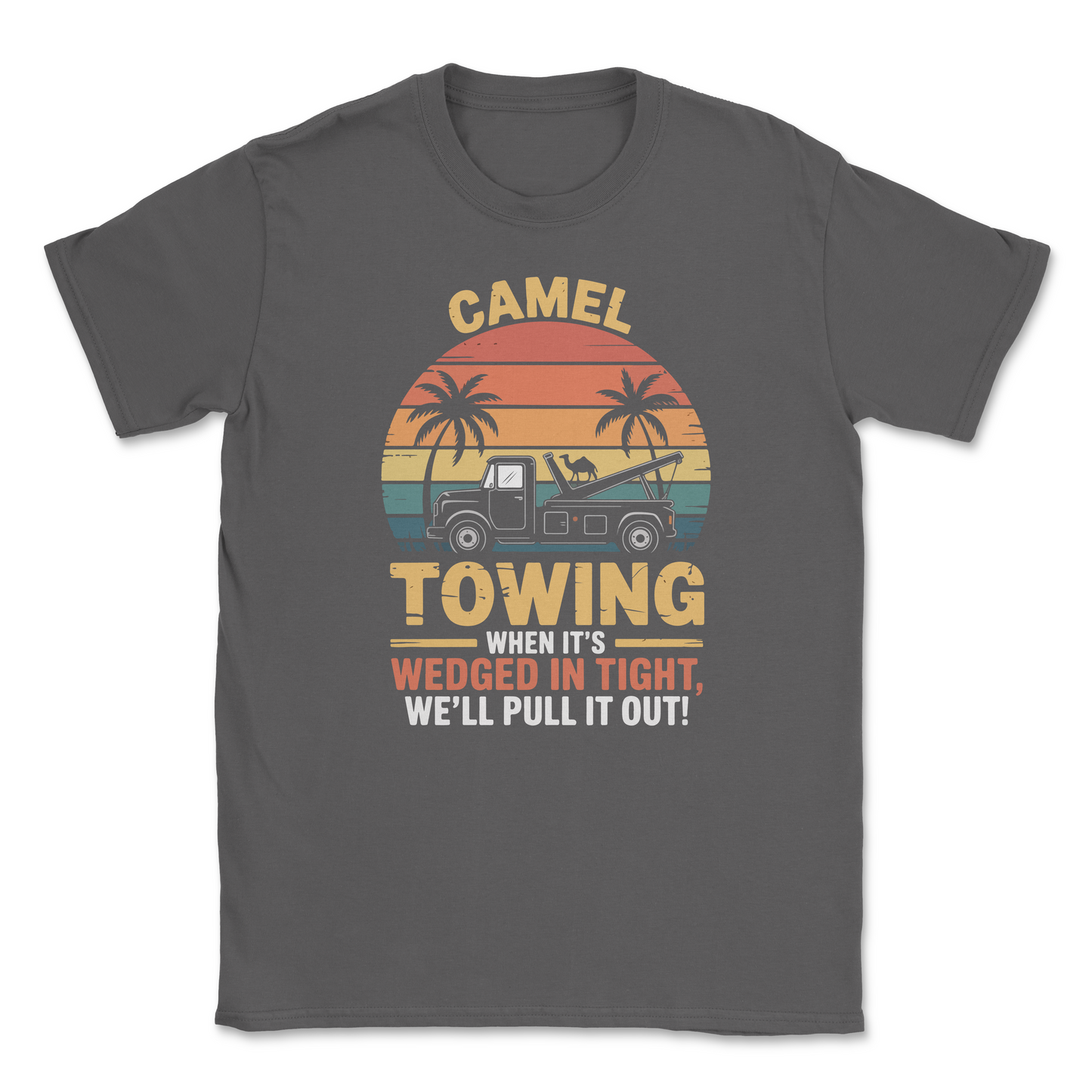 Graphic T-Shirt – CAMEL TOWING - When it's wedged in tight, we'll get it out| Made in the USA