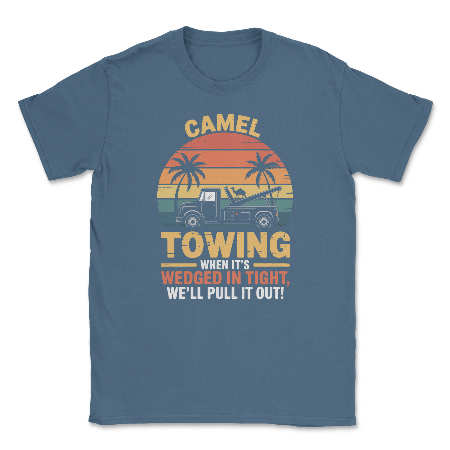 Graphic T-Shirt – CAMEL TOWING - When it's wedged in tight, we'll get it out| Made in the USA