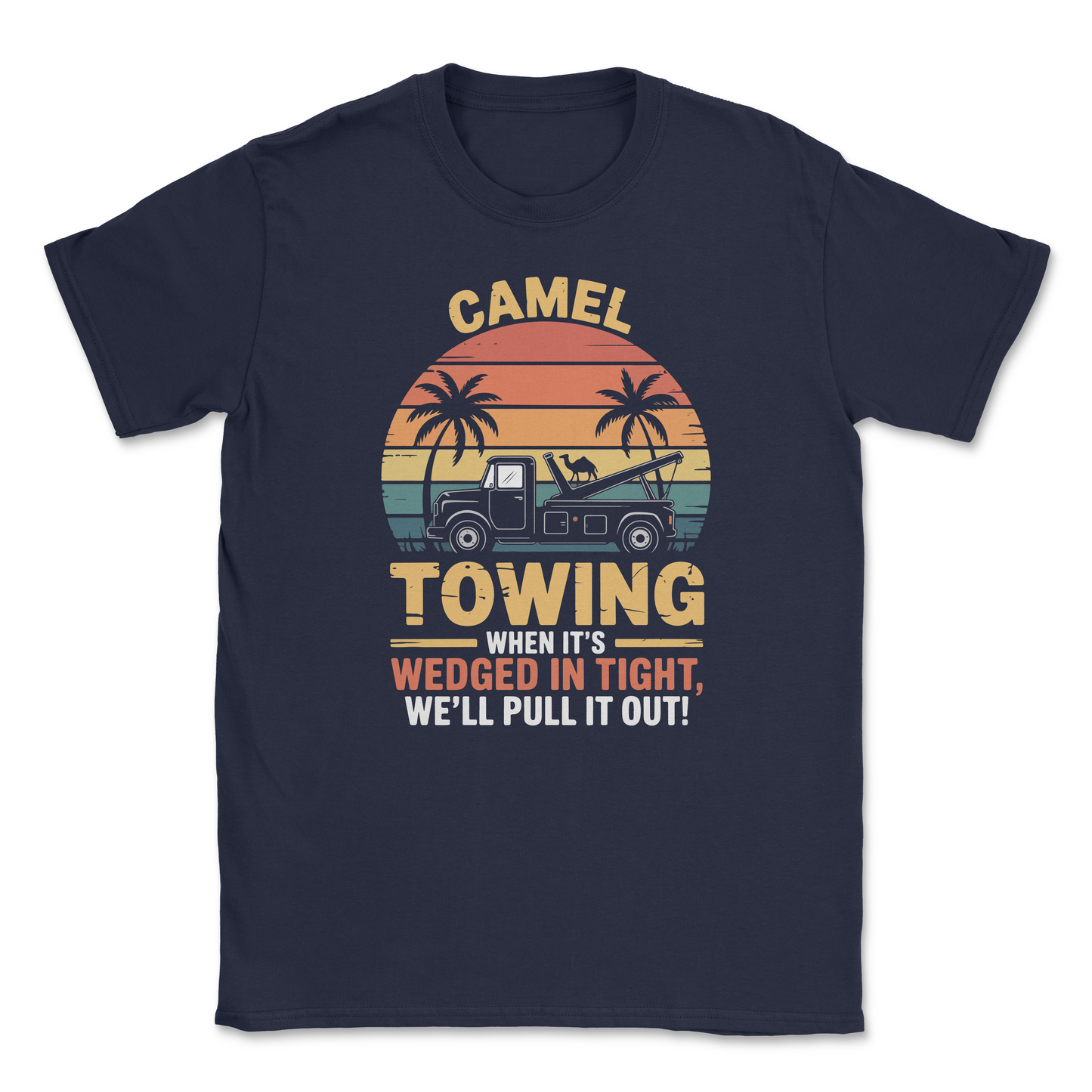 Graphic T-Shirt – CAMEL TOWING - When it's wedged in tight, we'll get it out| Made in the USA