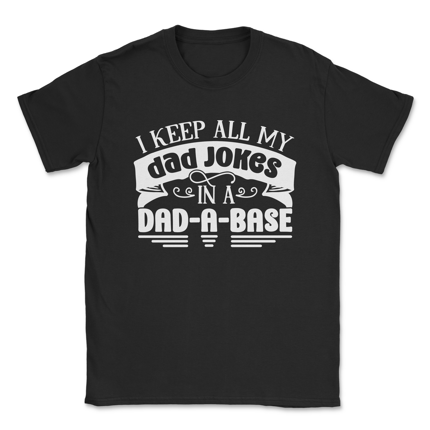 Funny Graphic T-Shirt –I KEEP ALL MY JOKES IN A DAD-A-BASE| Made in the USA