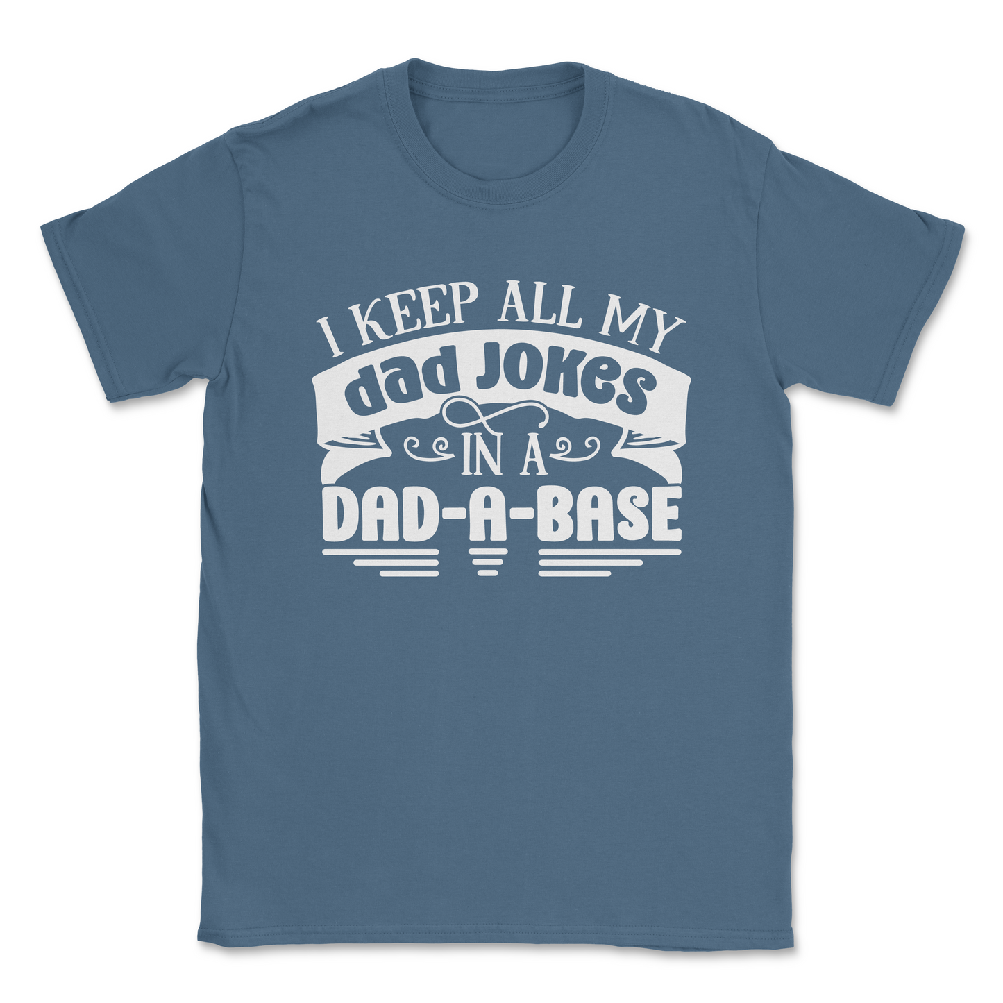 Funny Graphic T-Shirt –I KEEP ALL MY JOKES IN A DAD-A-BASE| Made in the USA