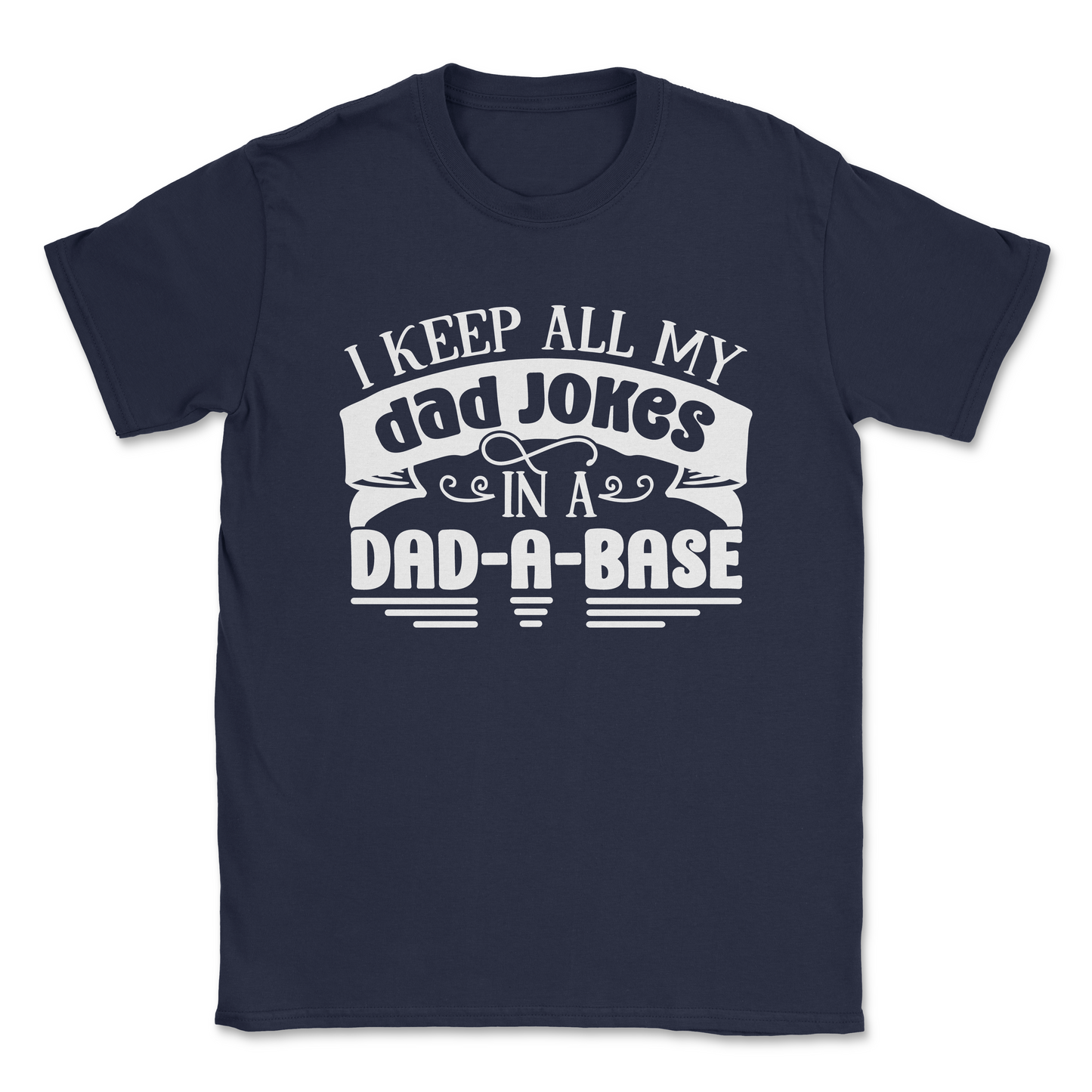 Funny Graphic T-Shirt –I KEEP ALL MY JOKES IN A DAD-A-BASE| Made in the USA