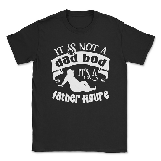 Funny Graphic T-Shirt –IT IS NOT A DAD BOD, ITS A FATHER FIGURE| Made in the USA