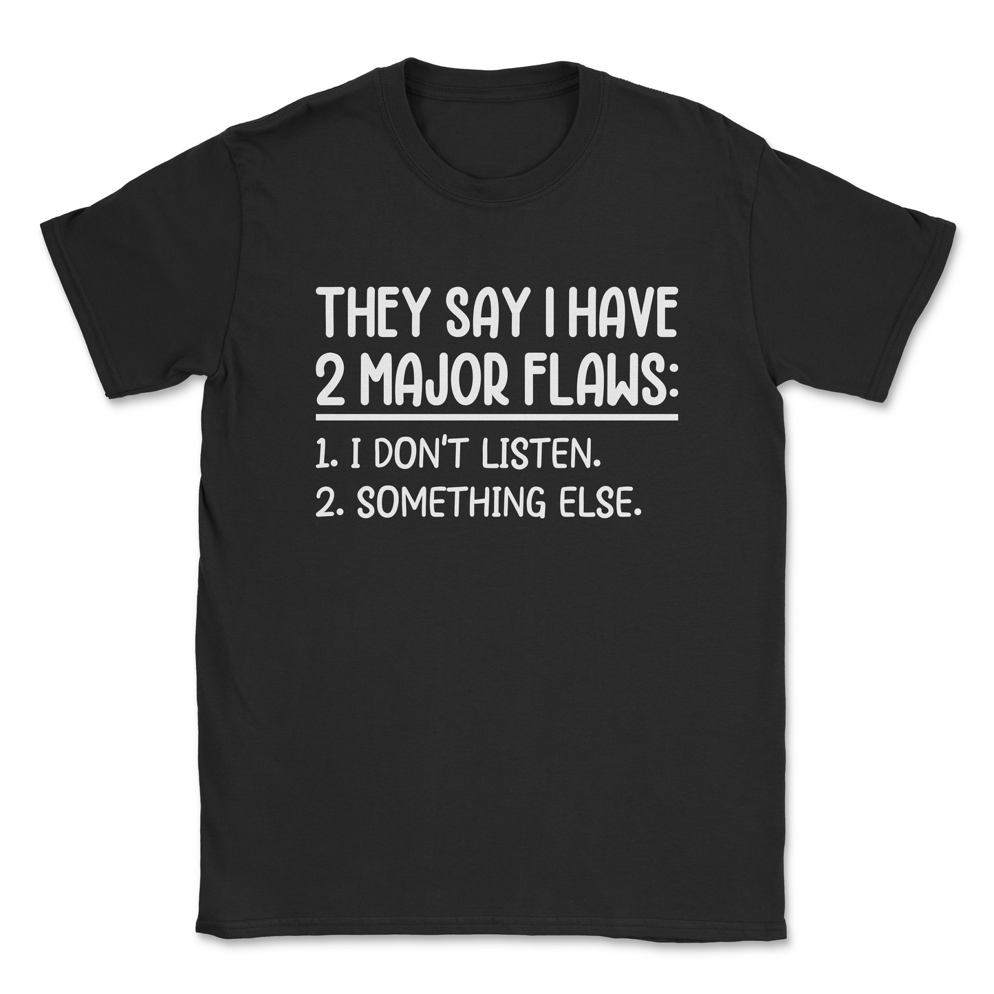 Funny Graphic T-Shirt –THEY SAY I HAVE 2 MAJOR FLAWS| Made in the USA