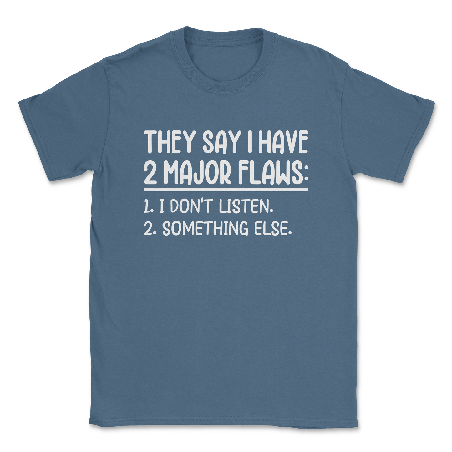 Funny Graphic T-Shirt –THEY SAY I HAVE 2 MAJOR FLAWS| Made in the USA