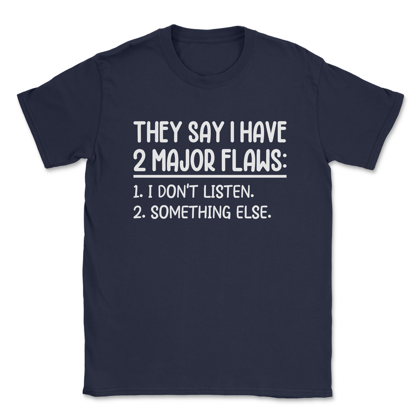 Funny Graphic T-Shirt –THEY SAY I HAVE 2 MAJOR FLAWS| Made in the USA