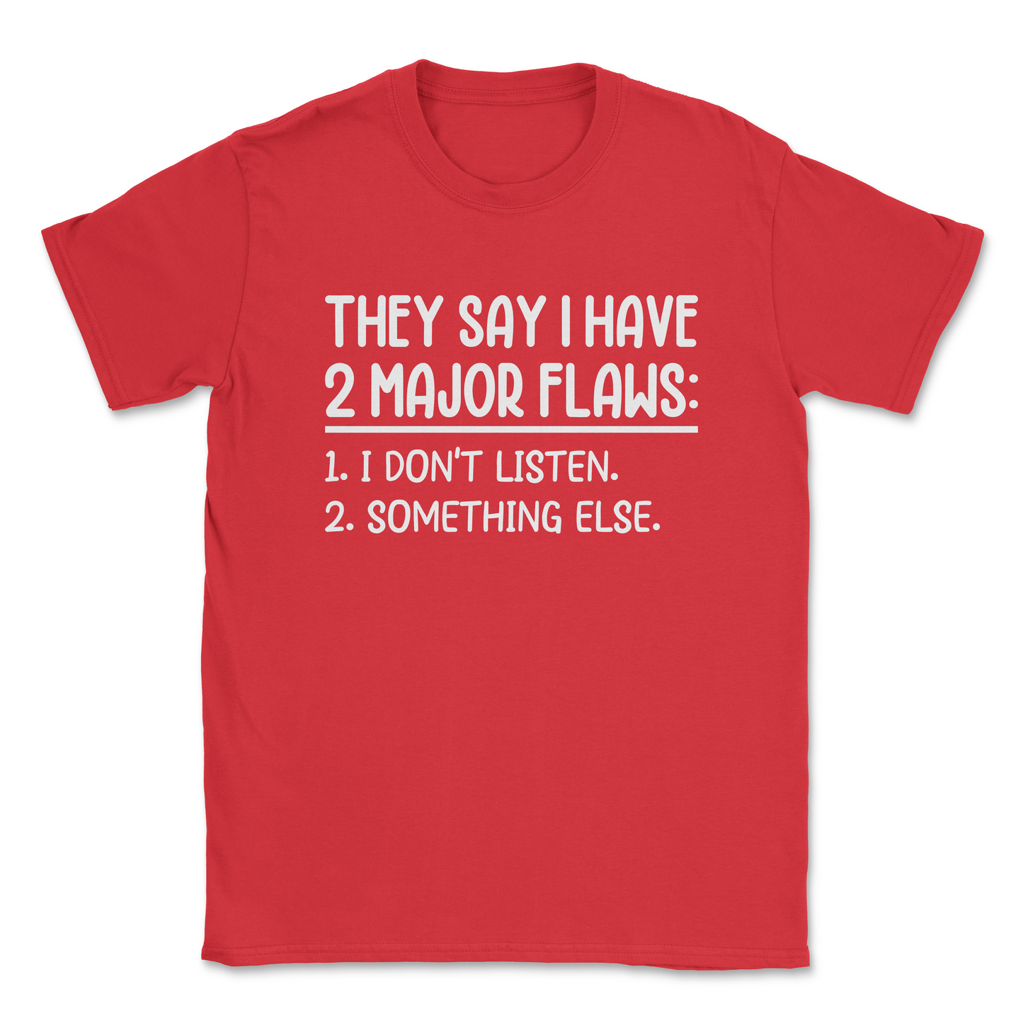 Funny Graphic T-Shirt –THEY SAY I HAVE 2 MAJOR FLAWS| Made in the USA
