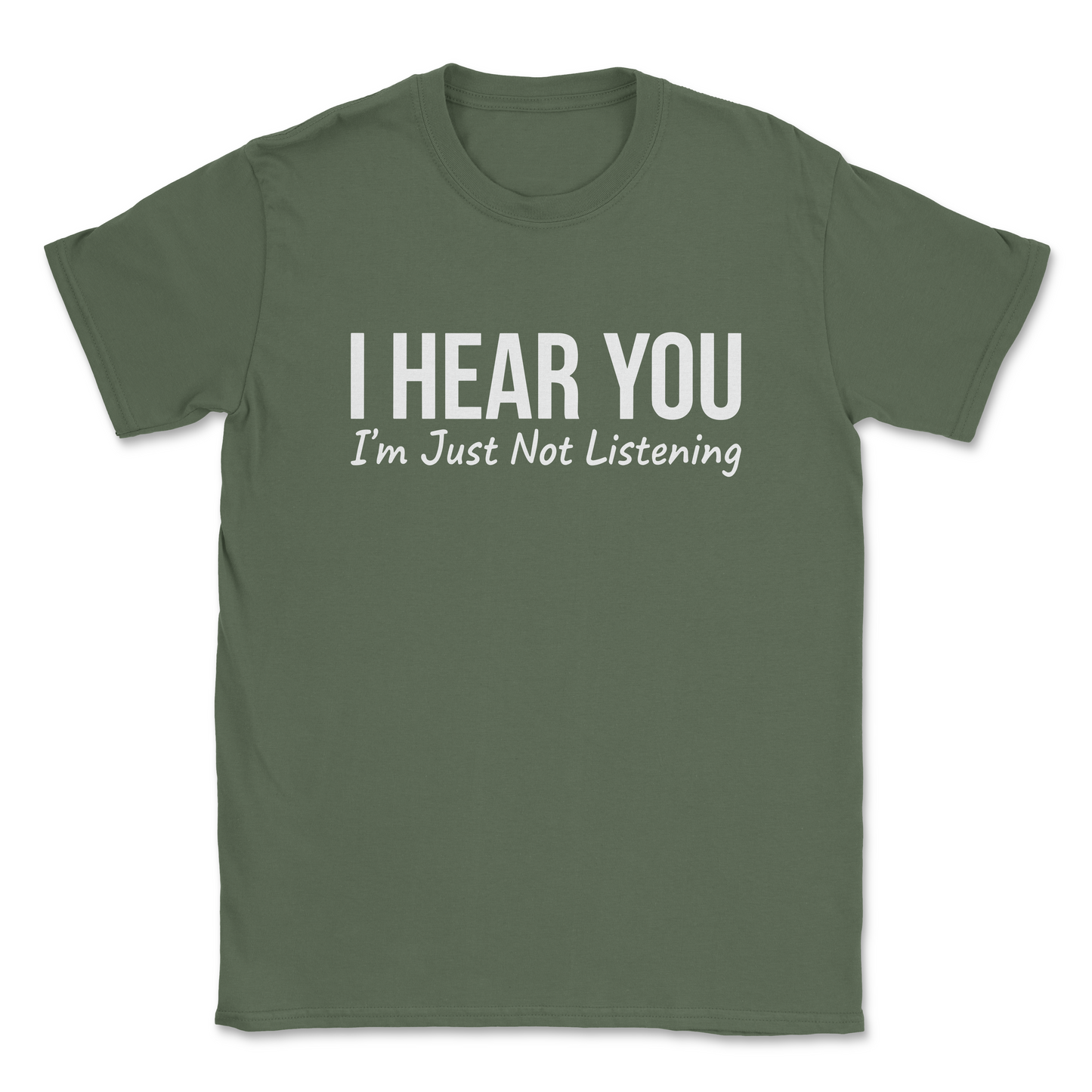 Funny Graphic T-Shirt –"I HEAR YOU, I'M JUST NOT LISTENING- Made in the USA