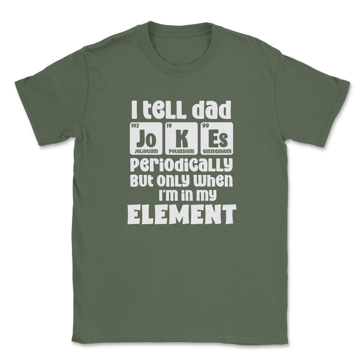 Funny Graphic T-Shirt –"I tell Dad jokes periodically, but only when I am in my element"